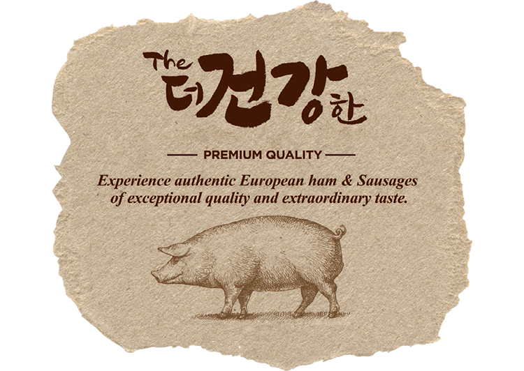 The더건강한. PREMIUM QUALITY. Experience authentic European ham & Sausages of exceptional quality and extraordinary taste.